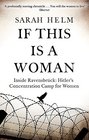 If This Is A Woman: Inside Ravensbruck: Hitler's Concentration Camp for Women