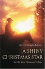 A Shiny Christmas Star An Old West Christmas Trilogy