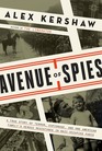 Avenue of Spies A True Story of Terror Espionage and One American Family's Heroic Resistance in NaziOccupied Paris