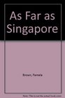 As Far as Singapore