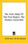 The Arch Adept of the First Degree The Hindu's Astral Bell