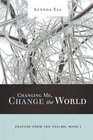Changing Me Change the World Prayers from the Psalms Book I