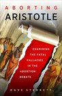 Aborting Aristotle Examining the Fatal Fallacies in the Abortion Debate