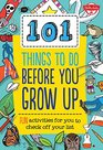 101 Things to Do Before You Grow Up Fun activities for you to check off your list
