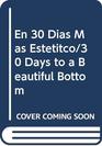 En 30 Dias Mas Estetitco/30 Days to a Beautiful Bottom