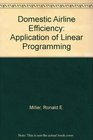 DOMESTIC AIRLINE EFFICIENCY  AN APPLICATION OF LINEAR PROGRAMMING