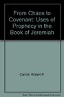 From Chaos to Covenant Uses of Prophecy in the Book of Jeremiah