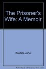 The Prisoner's Wife A Memoir