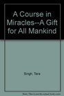 A Course in MiraclesA Gift for All Mankind