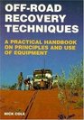 OffRoad Recovery Techniques A Practical Handbook on the Principles and Use of Equipment