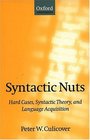 Syntactic Nuts Hard Cases Syntactic Theory and Language Acquisition