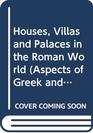 Houses Villas and Palaces in the Roman World