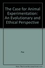 The Case for Animal Experimentation An Evolutionary and Ethical Perspective