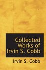 Collected Works of Irvin S Cobb