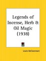 Legends of Incense Herb and Oil Magic