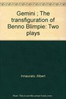 Gemini  The transfiguration of Benno Blimpie Two plays