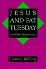 Jesus and Fat Tuesday And Other Short Stories