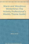 Warm and Wondrous Wintertime (The Activity Professional's Weekly Theme Guide)