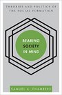 Bearing Society in Mind Theories and Politics of the Social Formation