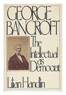 George Bancroft The Intellectual As Democrat