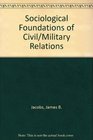SocioLegal Foundations of CivilMilitary Relations