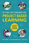 Setting the Standard for Project Based Learning A Proven Approach to Rigorous Classroom Instruction