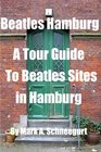 Beatles Hamburg: A Tour Guide To Beatles Sites In Hamburg