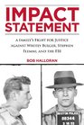 Impact Statement A Family's Fight for Justice against Whitey Bulger Stephen Flemmi and the FBI