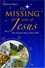The Missing Years of Jesus The Greatest Story Never Told