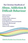 The Christian Handbook of Abuse Addiction  Difficult Behaviour