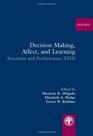 Decision Making Affect and Learning Attention and Performance XXIII