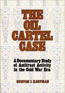The Oil Cartel Case A Documentary Study of Antitrust Activity in the Cold War Era