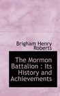 The Mormon Battalion Its History and Achievements