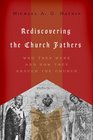 Rediscovering the Church Fathers Who They Were and How They Shaped the Church