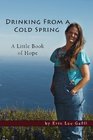 Drinking From A Cold Spring: A Little Book of Hope