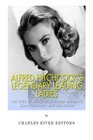 Alfred Hitchcock's Legendary Leading Ladies The Lives of Grace Kelly Ingrid Bergman Joan Fontaine and Kim Novak
