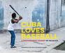 Cuba Loves Baseball A Photographic Journey