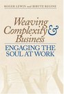 Weaving Complexity and Business Engaging the Soul at Work