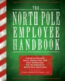 The North Pole Employee Handbook A Guide to Policies Rules Regulations and Daily Operations for the Worker at North Pole Industries