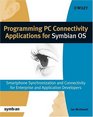 Programming PC Connectivity Applications for Symbian OS  Smartphone Synchronization and Connectivity for Enterprise and Application Developers