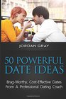 50 Powerful Date Ideas BragWorthy Cost Effective Dates From A Professional Dating Coach