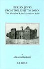 Iberian Jewry from Twilight to Dawn The World of Rabbi Abraham Saba