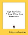 Hugh Roy Cullen A Story Of American Opportunity