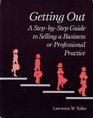 Getting Out A StepByStep Guide to Selling a Business or Professional Practice