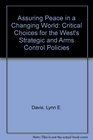 Assuring Peace in a Changing World Critical Choices for the West's Strategic and Arms Control Policies