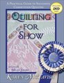 Quilting for Show A Practical Guide to Successful Competition Quilting