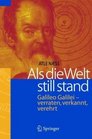Als die Welt still stand Galileo Galilei  verraten verkannt verehrt