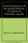 Food Insecurity and the Social Division of Labour in Tanzania 191985
