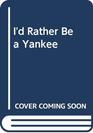 I'd Rather Be a Yankee
