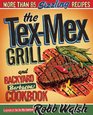 The TexMex Grill and Backyard Barbacoa Cookbook